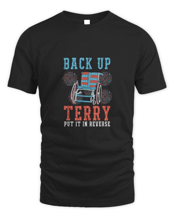 Back Up Terry Put It In Reverse Firework Funny 4th Of July T-Shirt