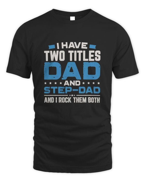 2 Titles Dad StepDad Rock Them Both1459 T-Shirt
