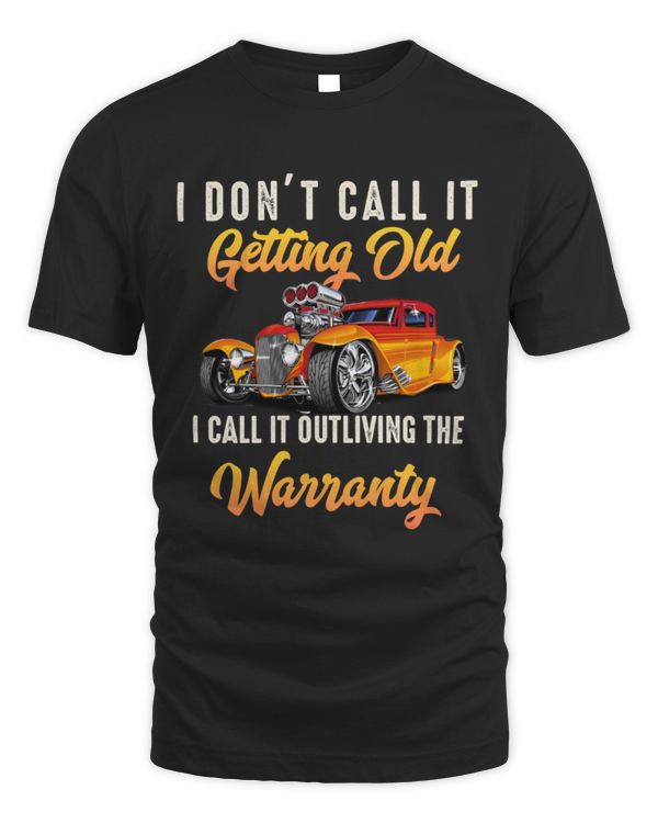 I dont call it getting old Hot Rod Car Lover