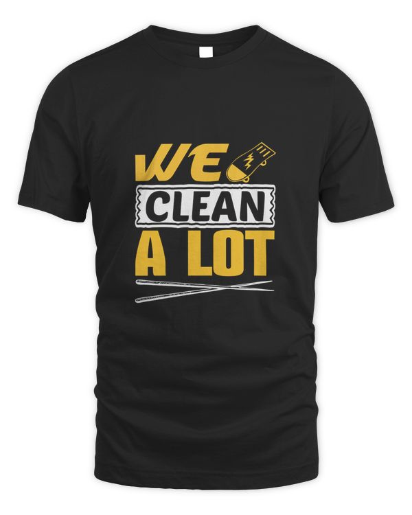 We Clean. A Lot, Cleaner Shirt, Cleaner Gifts, Cleaner, Cleaner Tshirt, Funny Gift For Cleaner