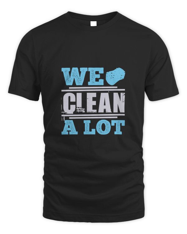 We Clean. A Lott, Cleaner Shirt, Cleaner Gifts, Cleaner, Cleaner Tshirt, Funny Gift For Cleaner