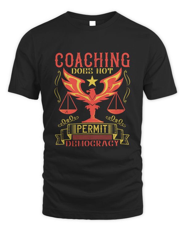 Coaching Does Not Permit Democracy, Coach Shirt, Coach Gift, Coach T Shirt, Coach Tshirt, Coach Tee, Coach T-shirt