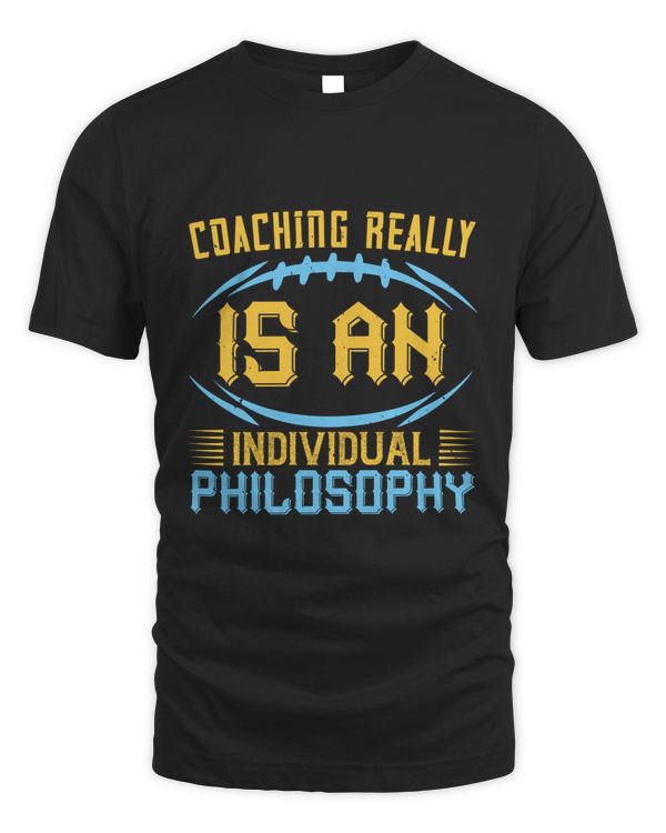Coaching Really Is An Individual Philosophy, Coach Shirt, Coach Gift, Coach T Shirt, Coach Tshirt, Coach Tee, Coach T-shirt