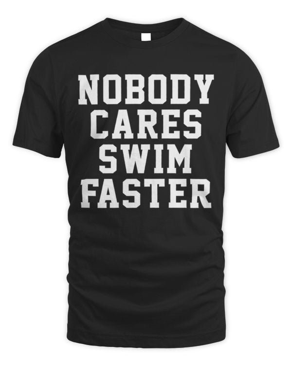 nobody cares swim faster