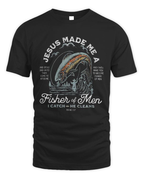 Jesus Made Me A Fisher of Men, I Catch He Cleans Shirt, Christian T-Shirts, Fisher of Men, Fishing Lover, Gift For Fisher