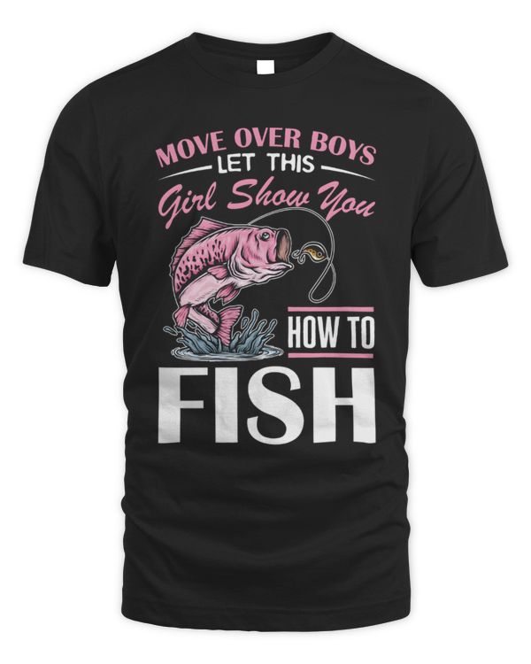 Move Over Boys, Let This Girl Show You How To Fish Shirt, Funny Girls Fishing T-Shirt, Fisherman Fish Line Lover Gifts, Fishing Lover