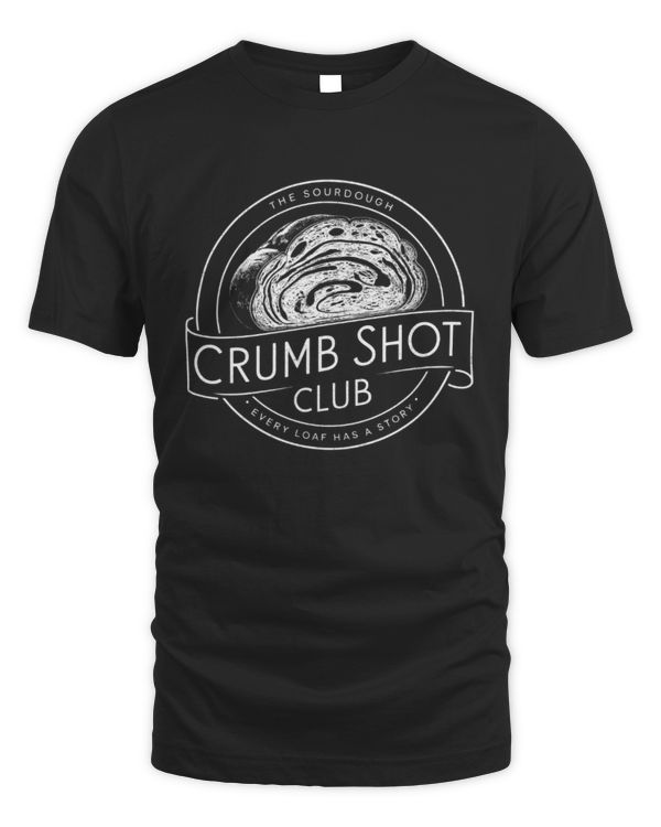The Sourdough Crumb Shot Club T-Shirt, Baking T-Shirt, Sourdough Bread Shirt, Sourdough Gifts, Bread Making Homesteader, Gift For Baker
