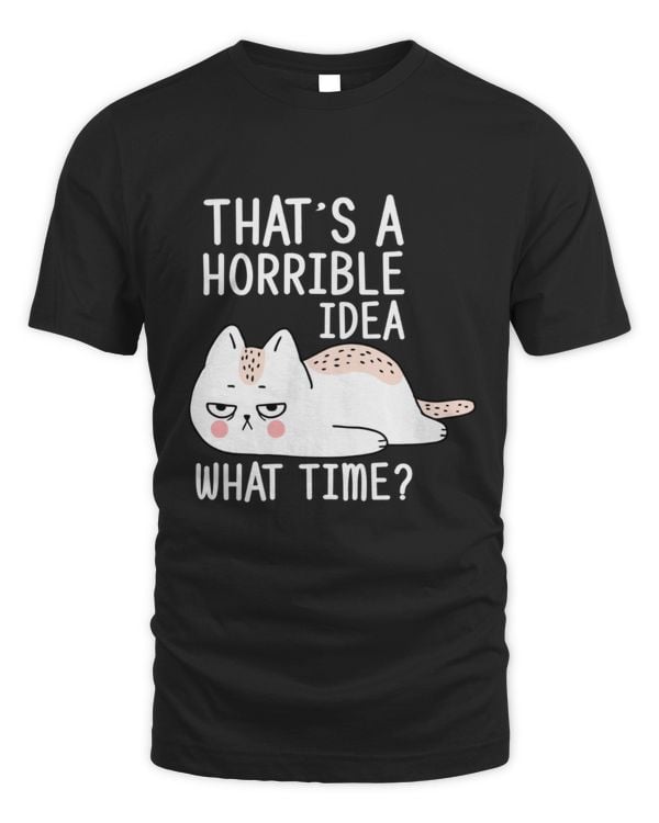 That Is A Horrible Idea What Time