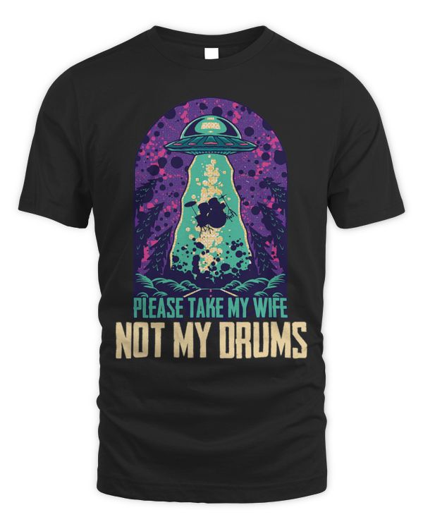 Funny Drummer Please Take My Wife Not Drums Abduction Drummer Martian