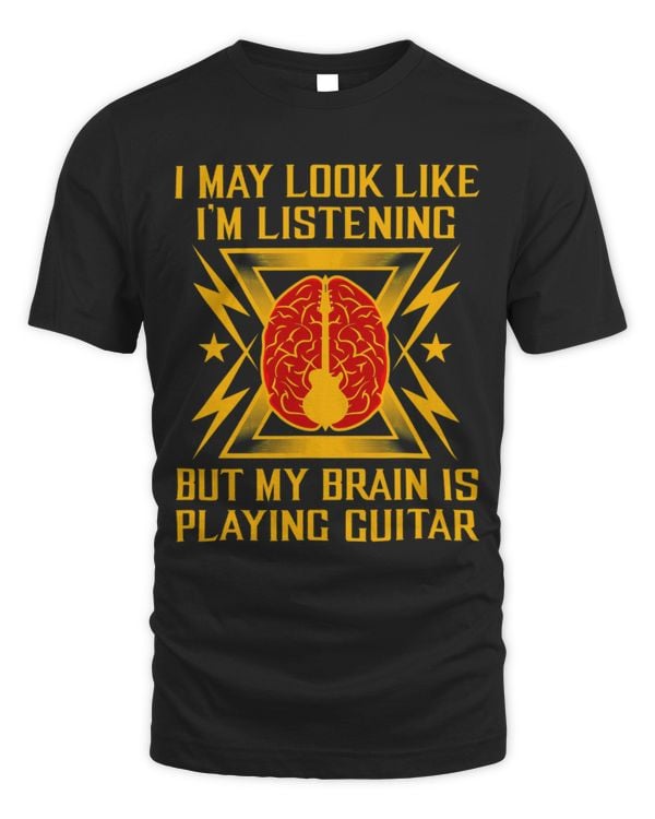 Funny Guitar I May Look Like Im Listening But My Brain Is Playing Guitarist