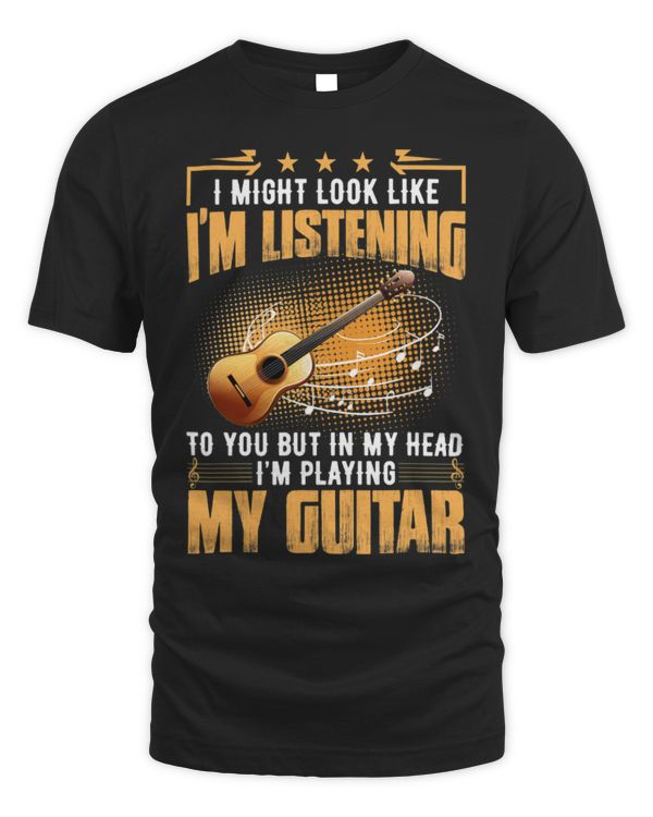Funny Guitar I Might Look Like Im Listening To You Guitar Gift