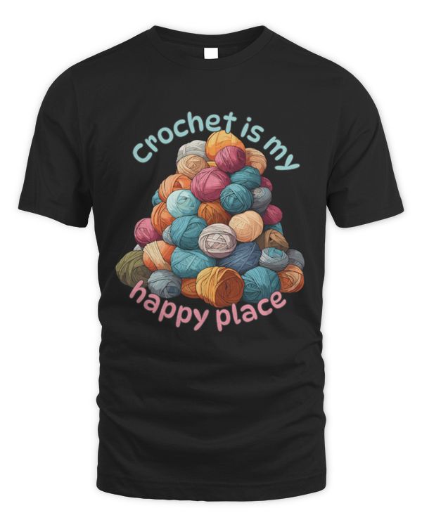 Crochet Is My Happy Place T-Shirt, Crochet T-Shirt, Crochet Lover Shirt, Yarn Shirt, Gift For Crocheter
