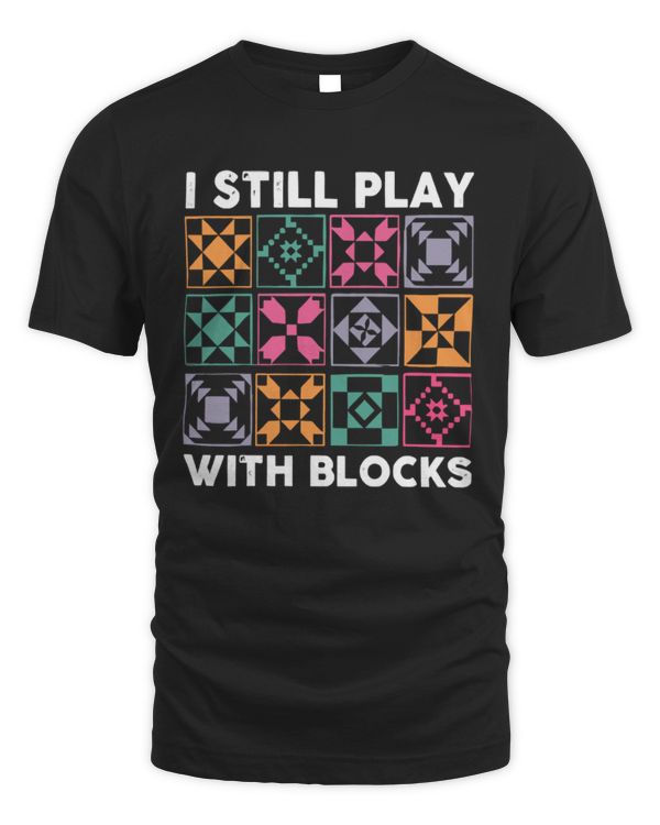I Still Play With Blocks T-Shirt, Crochet T-Shirt, Funny Quilting T-Shirt, Quilt Shirt, Gift For Mom, Crochet Lover Gift