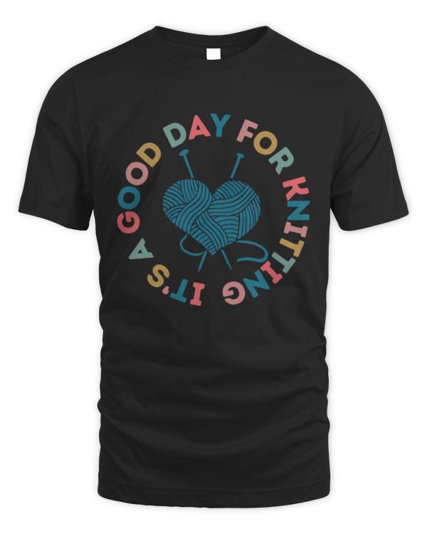 It's A Good Day For Knitting T-Shirt, Crochet T-Shirt, Knitting T-Shirt, Gift For Knitter, Knitting Lovers Shirt, Gift For Grandma