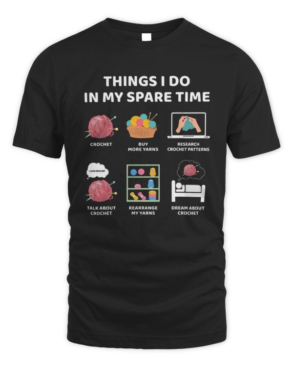Things I Do In My Spare Time Crochet T-Shirt, Crochet T-Shirt, Crochet Lover Shirt, Yarns Shirt, Crafty T-Shirt, Gift For Mom