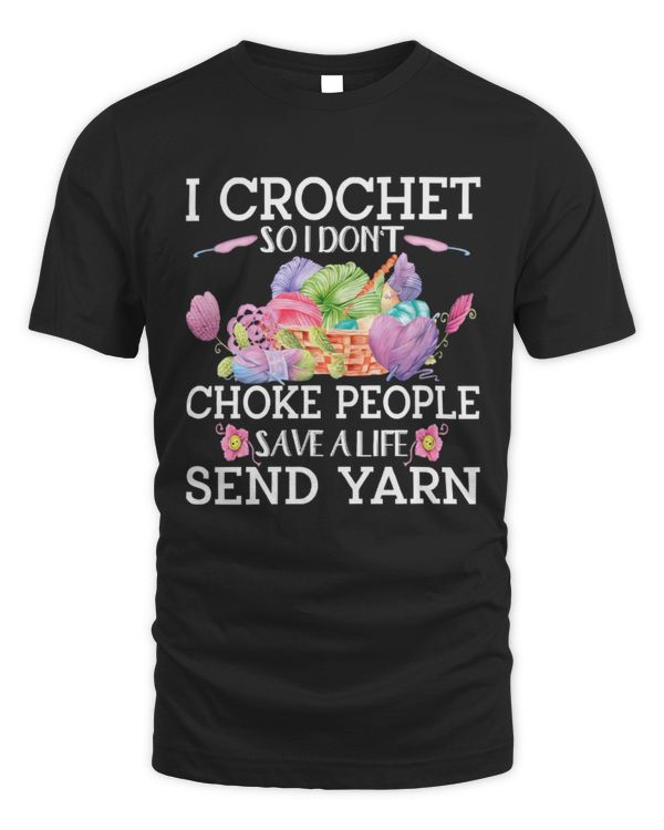 I Crochet So I Don't Choke People T-Shirt, Funny Crochet Shirt, Shirts For Women, Gift for Grandma, Yarn Graphic Tees