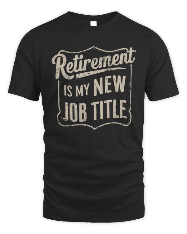 Retirement Is My New Job Title T-Shirt, Retirement T-Shirt, Funny Retired Tee, Gift for Retirees