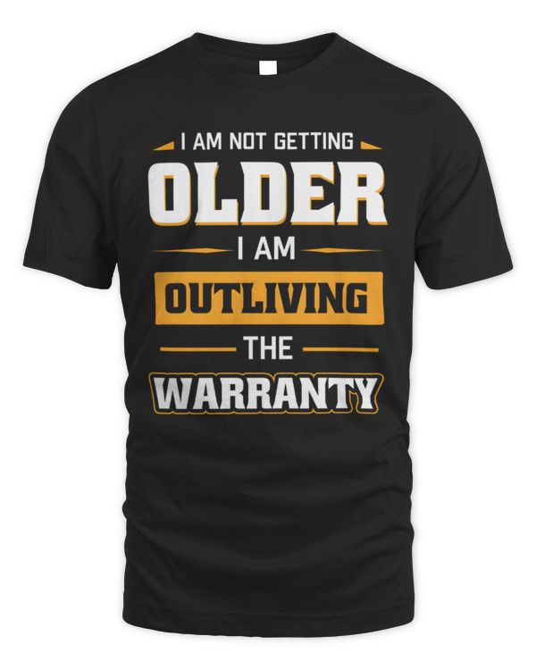 I'm Not Getting Older, I'm Outliving The Warranty T-Shirt, Grandparents Shirt, Funny Aging Shirt, Old Age T Shirt
