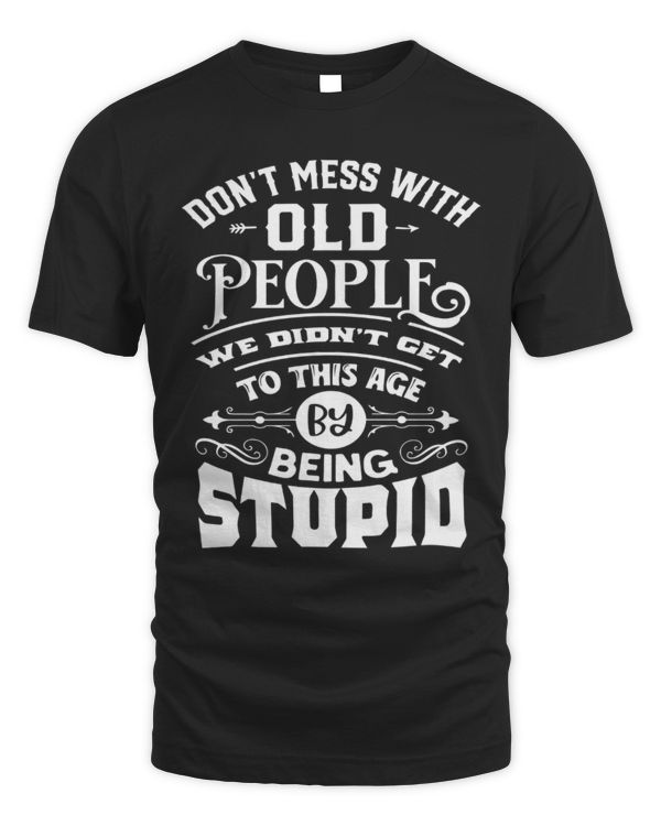 Don't Mess With Old People T-Shirt, Funny Birthday Shirt for Dad, Best Dad Gift from Daughter, Husband Birthday Shirt, New Dad Gift