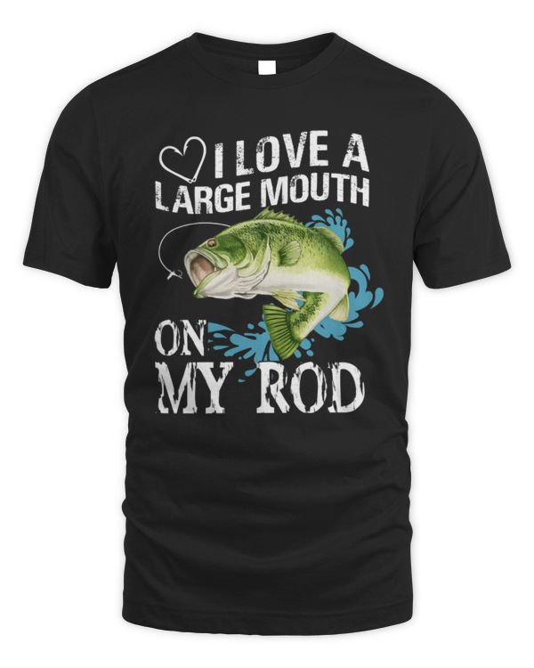 I Love A Large Mouth On My Rod Fishing Shirt, Funny Fishing Shirt