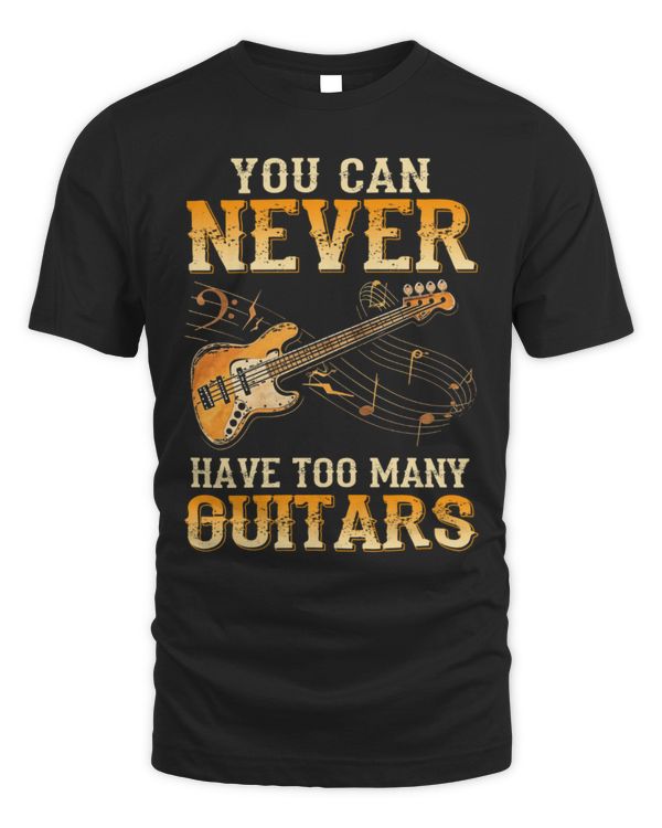 You Can Never Have Too Many Guitars Bass You Can Never Have Too Many Guitars Bass