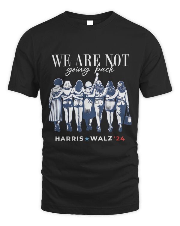 SH232 We Are Not Going Back Kamala Harris Waltz 24 Madam President T-Shirt