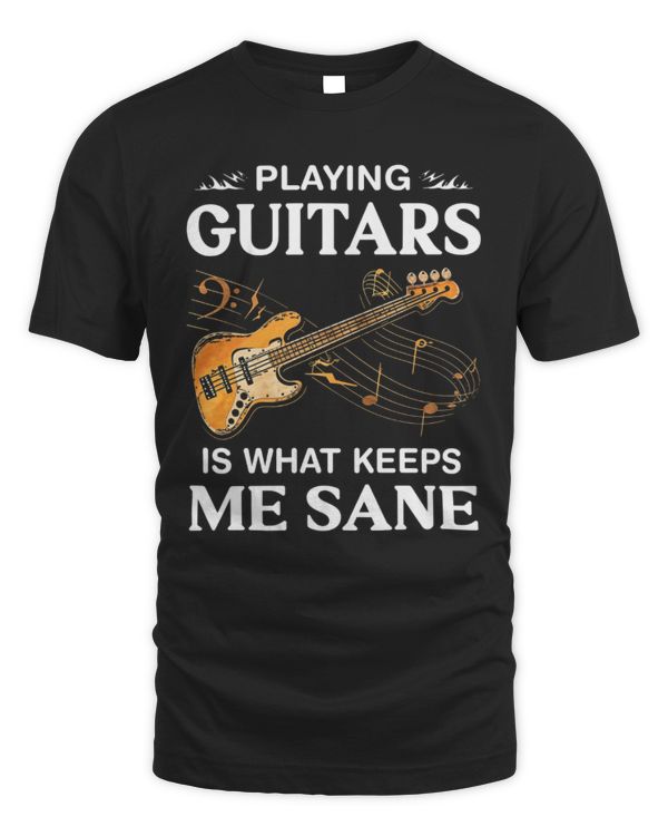 Playing Guitar Is What Keeps Me Sane Bass Playing Guitar Is What Keeps Me Sane Bass