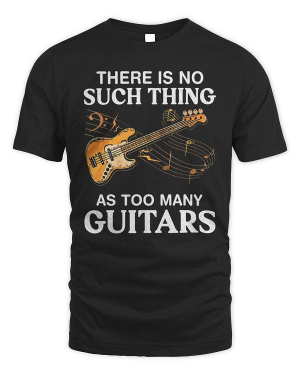 There Is No Such Thing As Too Many Guitars Bass There Is No Such Thing As Too Many Guitars Bass