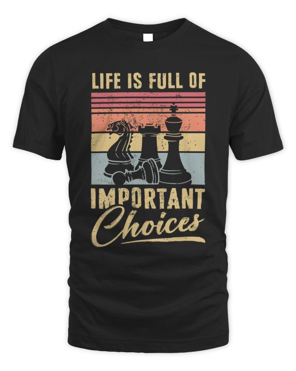 Life Is Full of Important Choices T-Shirt, Chess Lovers Shirt, Gift For Chess Player