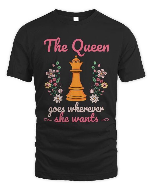 The Queen Goes Wherever She Wants T-Shirt, Chess Lover T-shirt, Chess Master, Gift For Chess Player