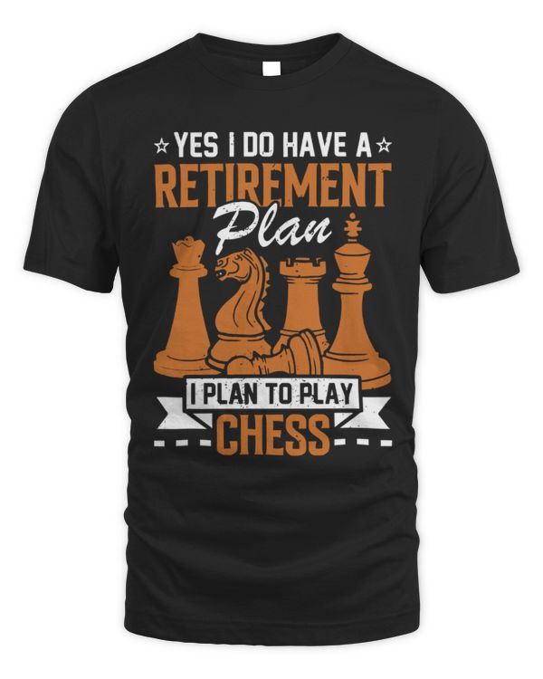 Yes, I Do Have A Retirement Plan, I Plan To Play Chess T-Shirt, Funny Chess T-Shirt, Chess Lover Gift