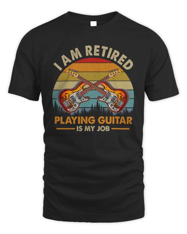 I Am Retired Playing Guitar Is My Job Bass I Am Retired Playing Guitar Is My Job Bass