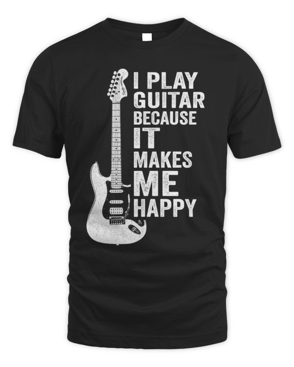 I Play Guitar Because It Makes Me Happy Electric I Play Guitar Because It Makes Me Happy Electric