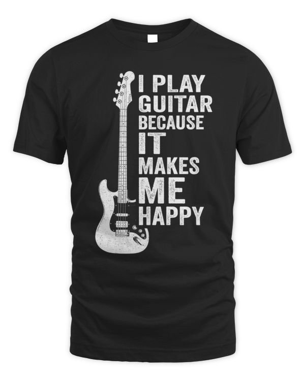 I Play Guitar Because It Makes Me Happy Bass I Play Guitar Because It Makes Me Happy Bass