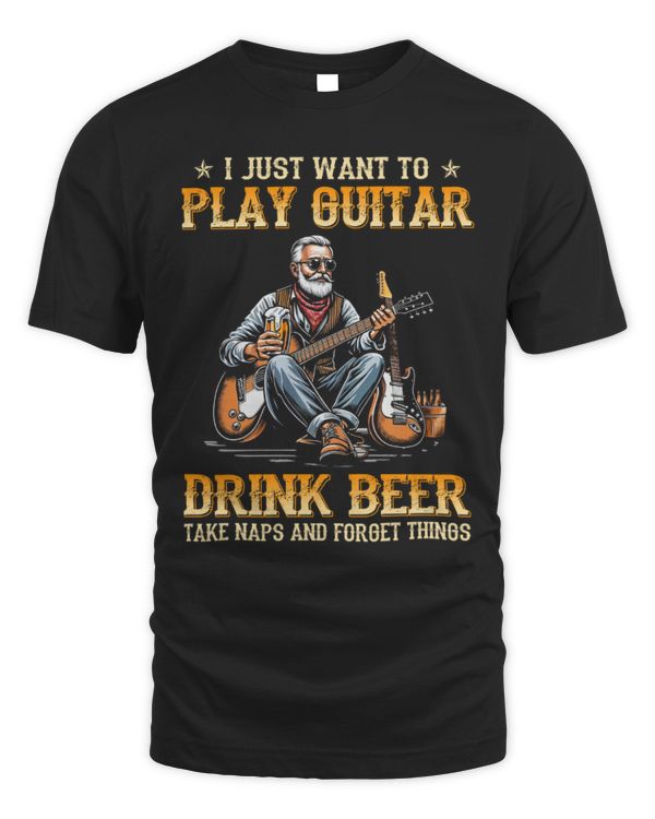 I Just Want To Play Guitar Drink Beer I Just Want To Play Guitar Drink Beer