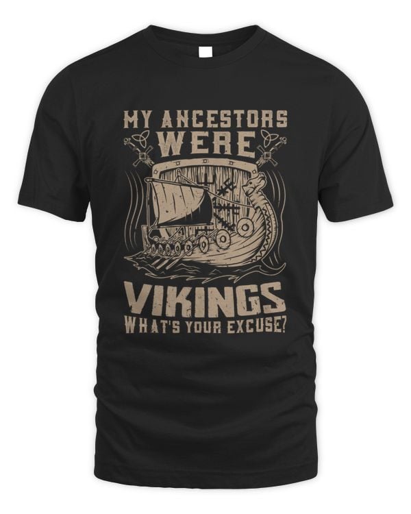 My Ancestors Were Vikings What's Your Excuse