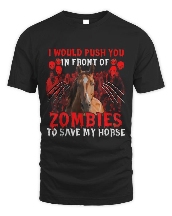 i Would Push You Front Ot Zombies To Save My Horse