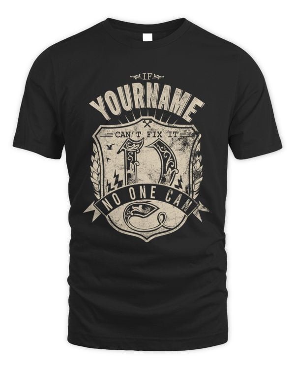 If [Your Name] Can’t Fix It, No One Can – Personalized Problem Solver T-Shirt - FK23
