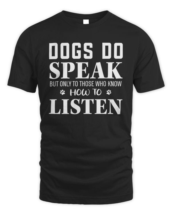 Dogs Do Speak But Only To Those Who Know How To Listen