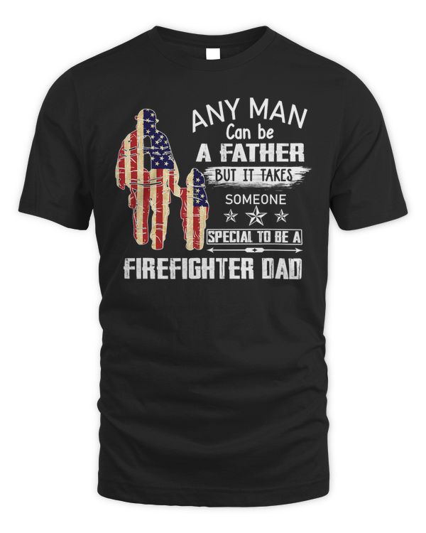 Firefighter Fireman Mens Any Man Can Be A Father But It Takes Someone Firefighter Dad 407 Firefighting