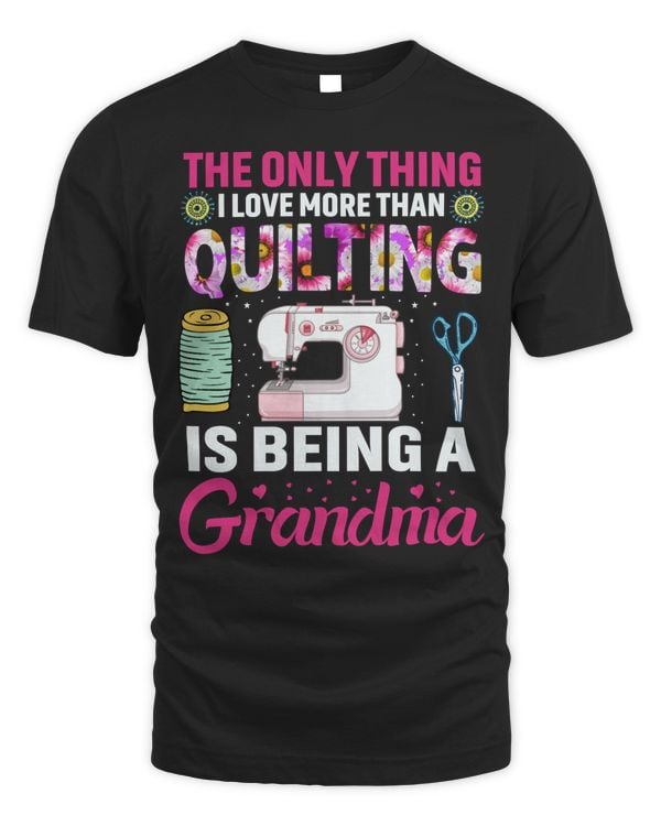 Sewing Only Thing I Love More than Quilting Being Grandma 148 Sewing Quilting
