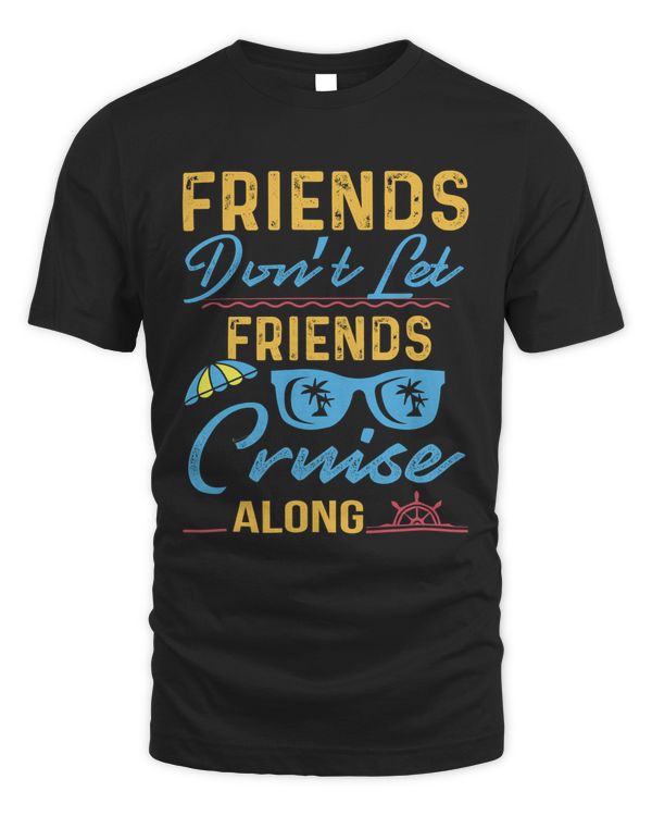 Friends don't let friends cruise along