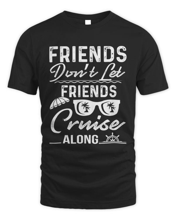 Friends don't let friends cruise along