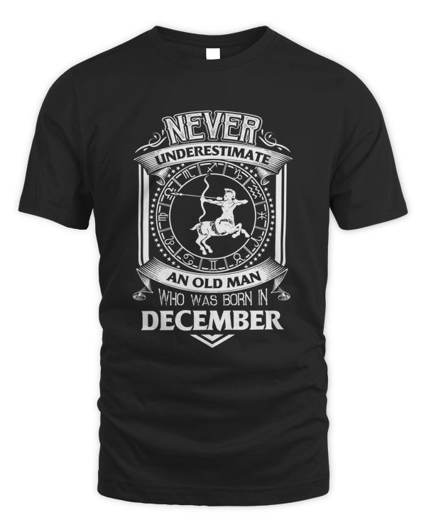 Never underestimate an old man who was born in december