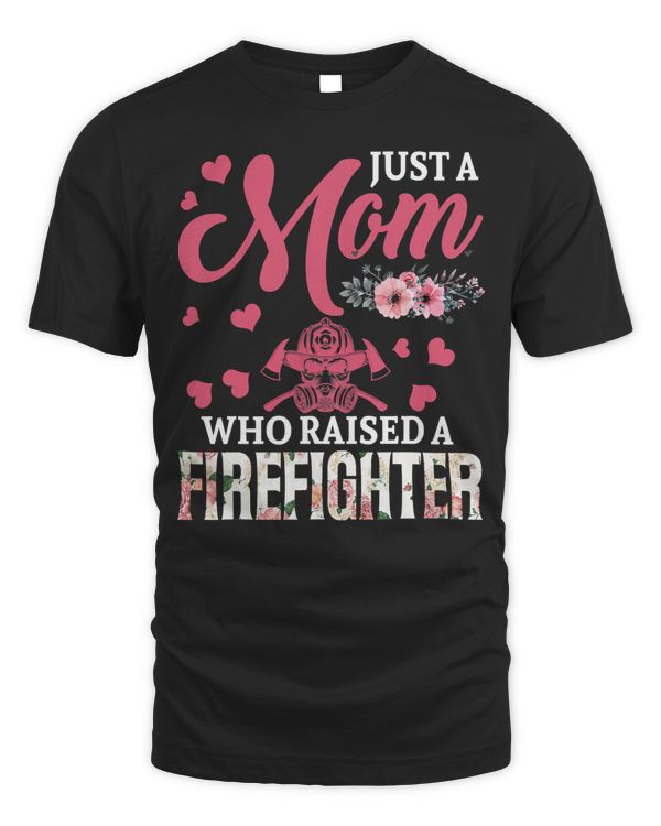Firefighter Fireman Just A Mom Who Raised A Firefighter Happy Floral Mothers Day 113 Firefighting