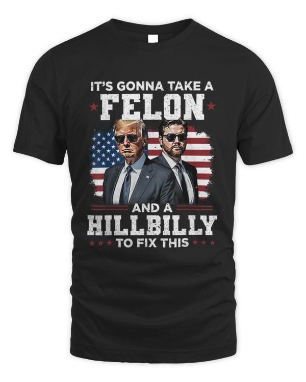 Trump Vance It's Gonna Take A Felon And A Hillbilly To Fix