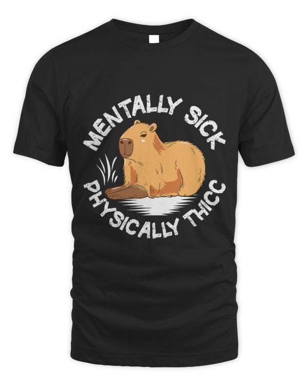 Capybara Pet Mentally Sick Physically Thicc Capybara Lover Funny