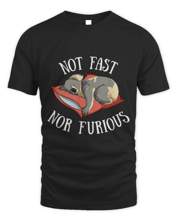 Koala Pet Bear Not Fast Nor Furious Funny Sleeping Tired Slogan