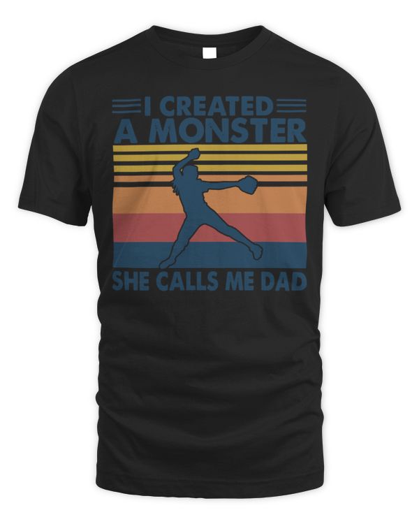 Softball I Created A Monster She Calls Me Dad Softball Player
