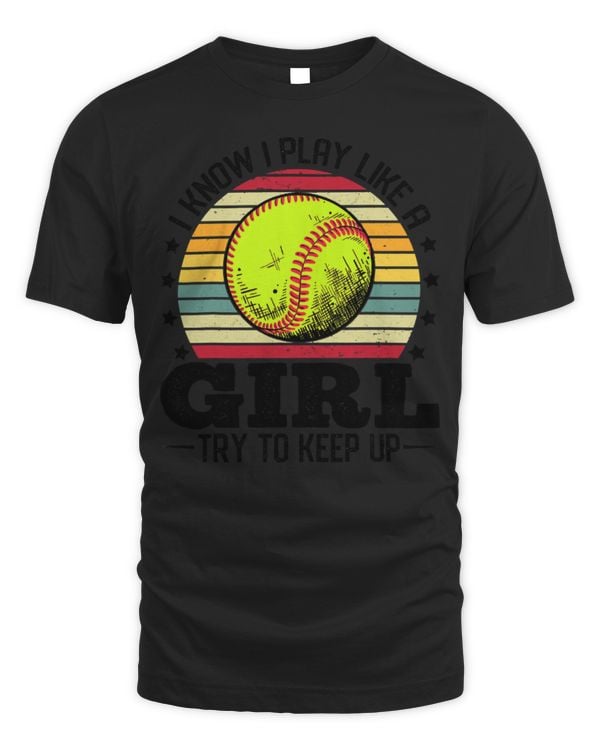 Softball I Know I Play Like A Girl Try To Keep Up Softball Vintage Softball Coach